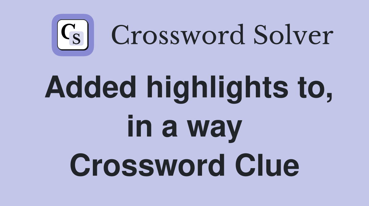 Added highlights to, in a way Crossword Clue