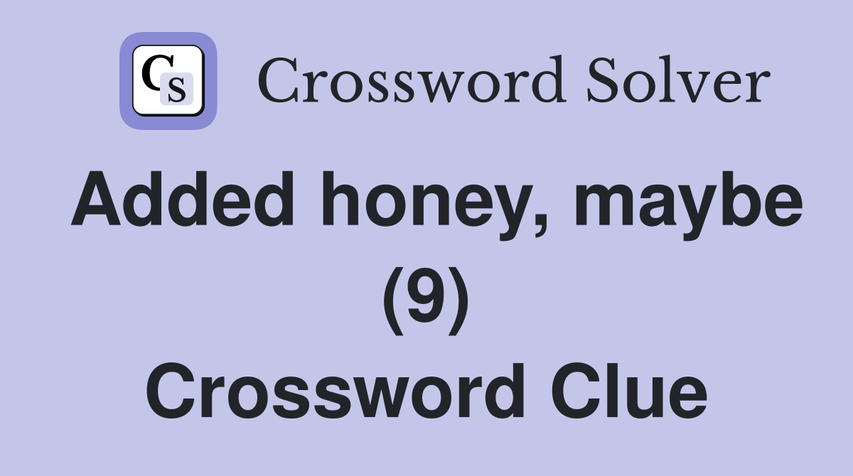Added honey, maybe (9) Crossword Clue