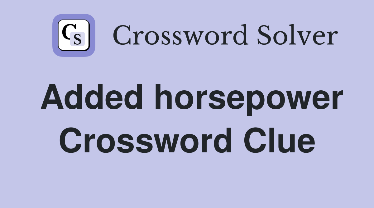 Added horsepower Crossword Clue