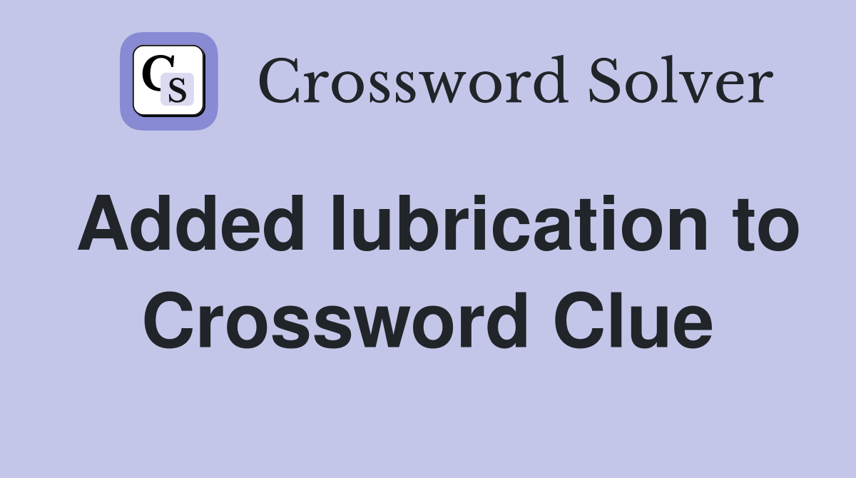 Added lubrication to Crossword Clue