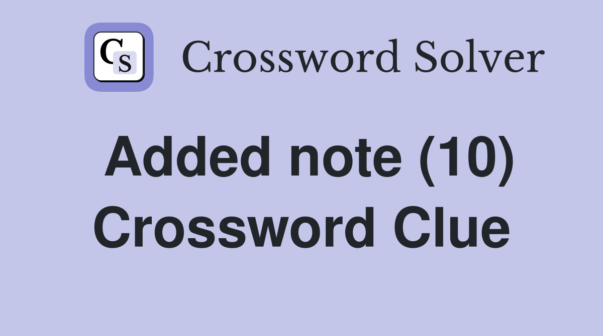 Added note (10) Crossword Clue