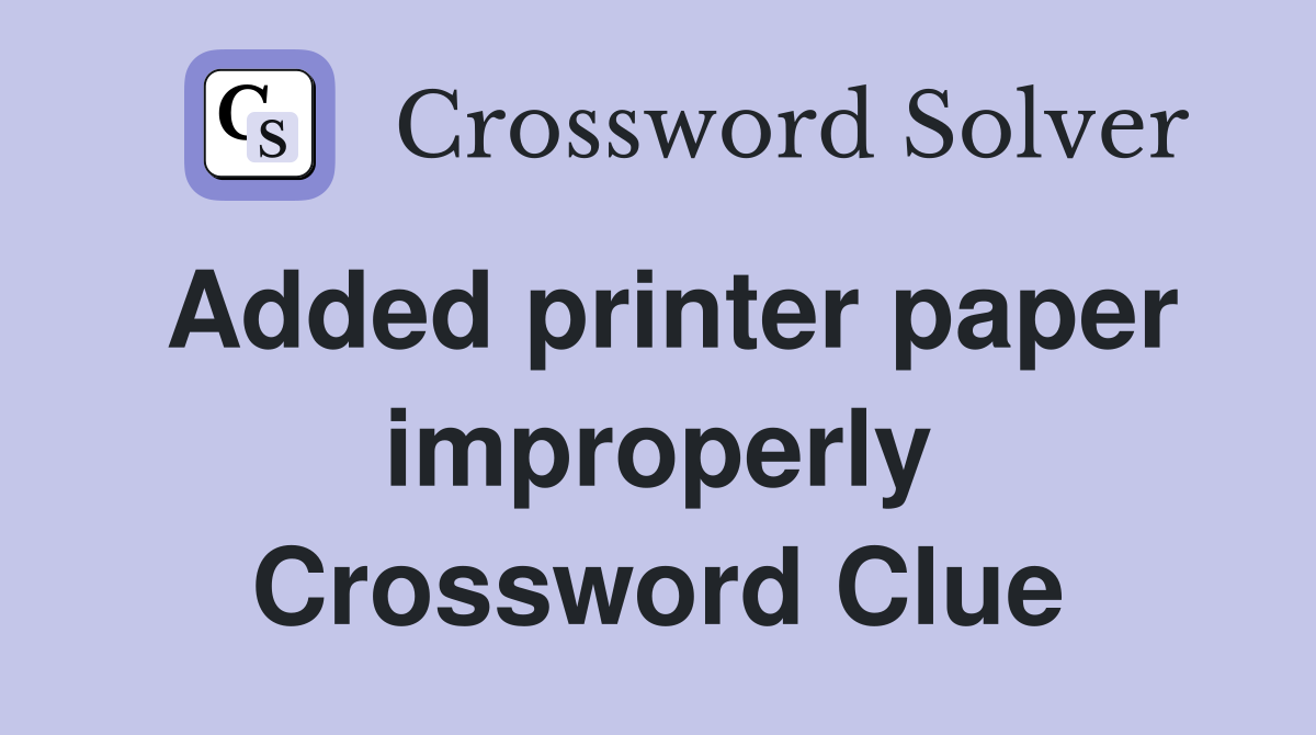 Added printer paper improperly Crossword Clue