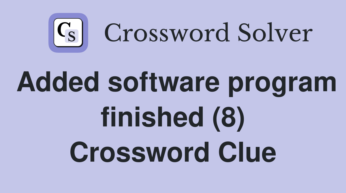 Added software program finished (8) Crossword Clue