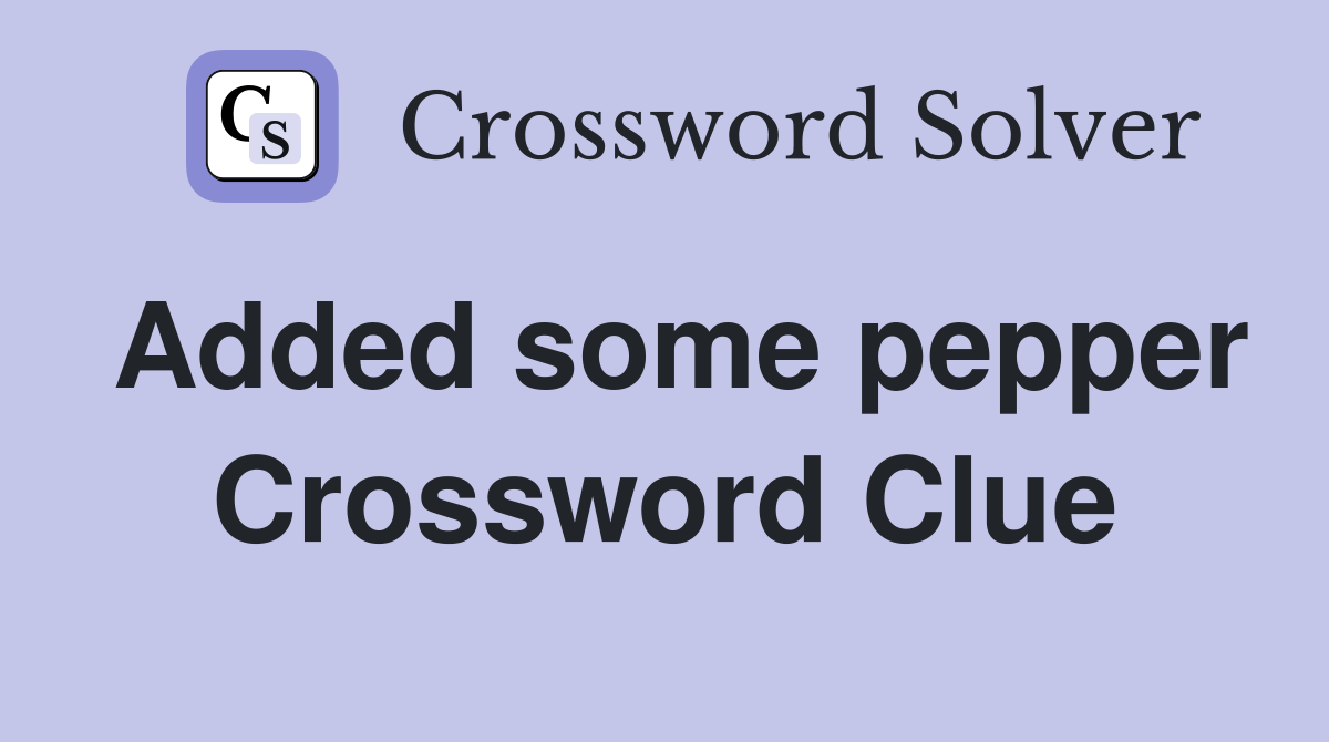 Added some pepper Crossword Clue