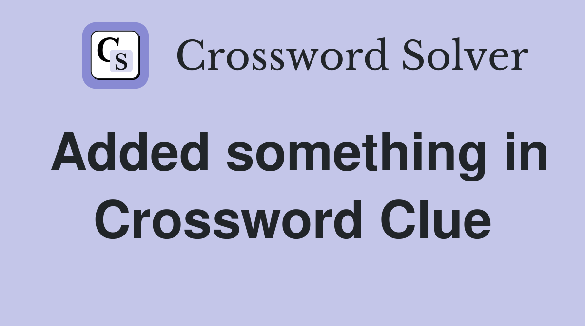 Added something in Crossword Clue