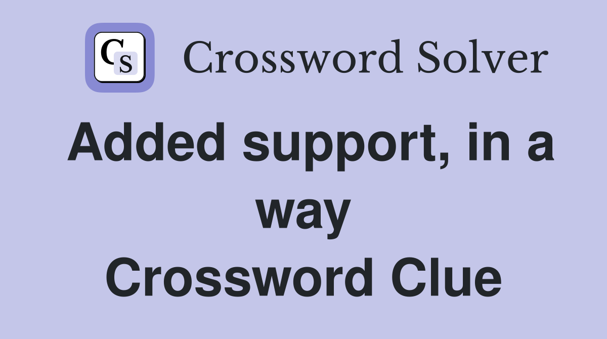 Added support, in a way Crossword Clue