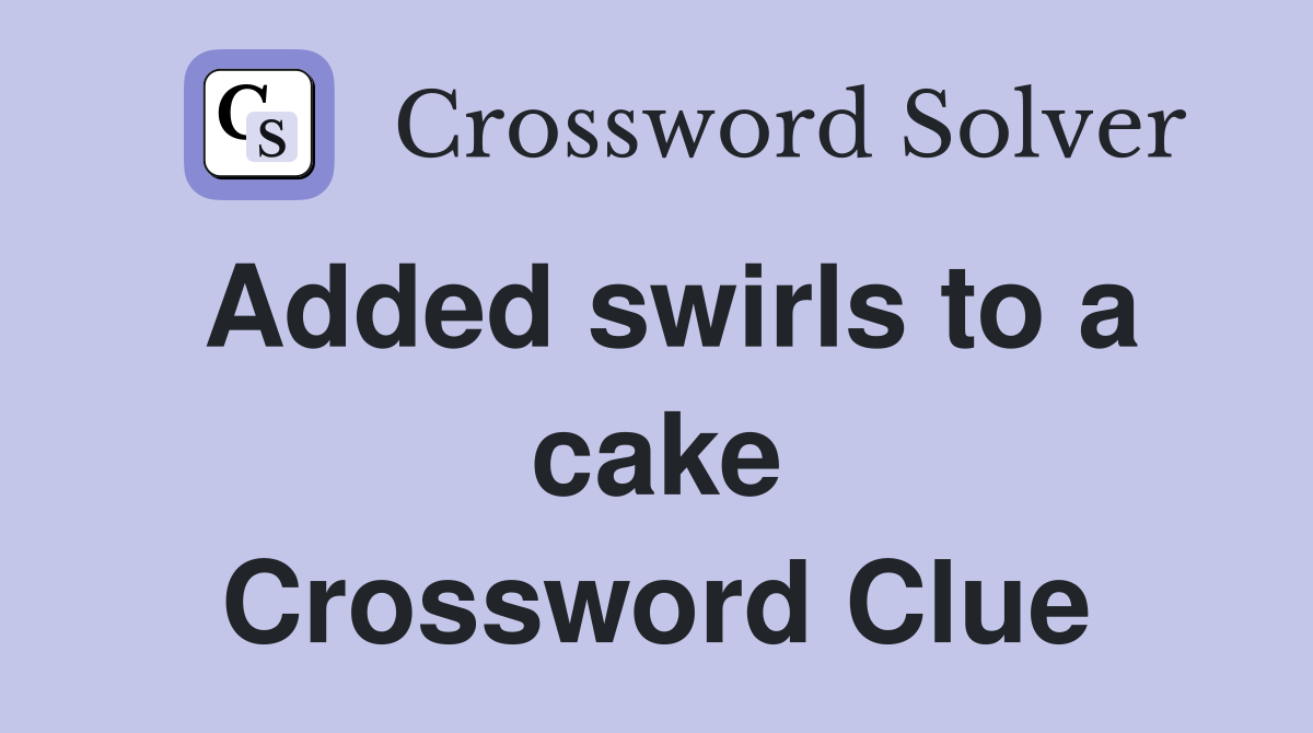 Added swirls to a cake Crossword Clue