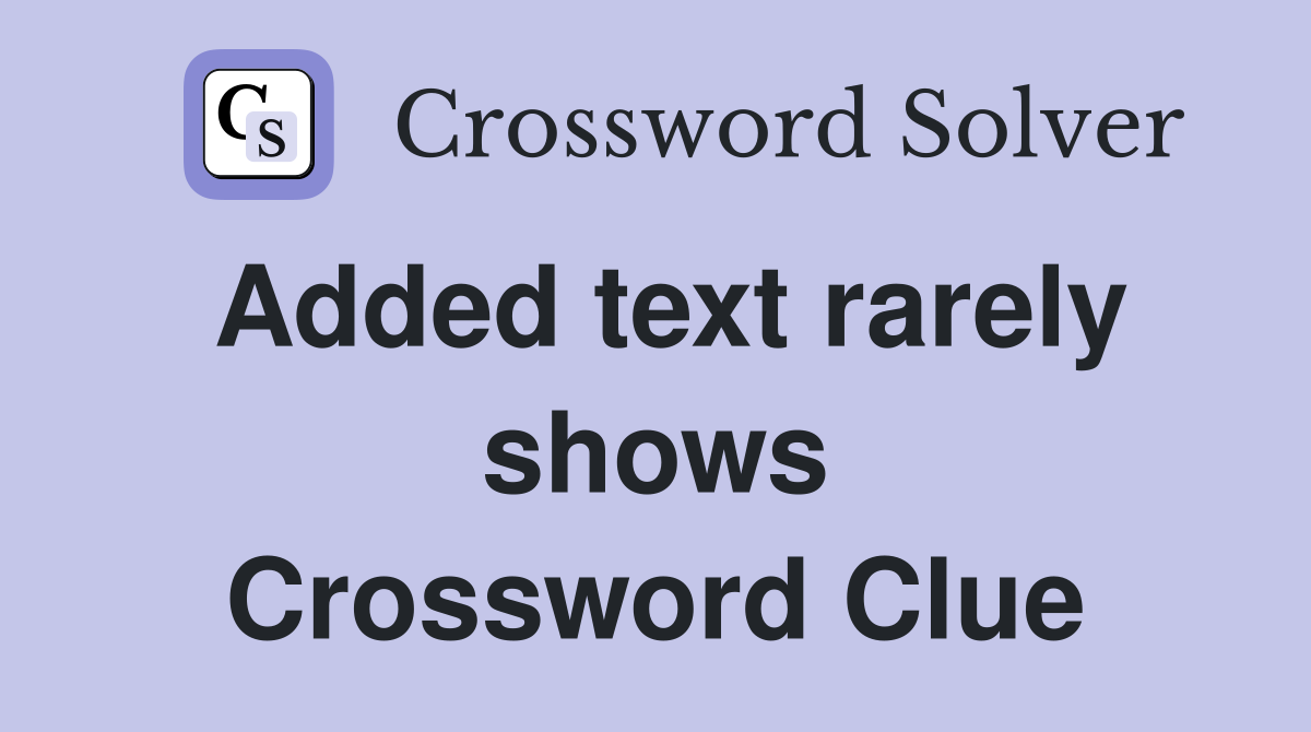 Added text rarely shows Crossword Clue