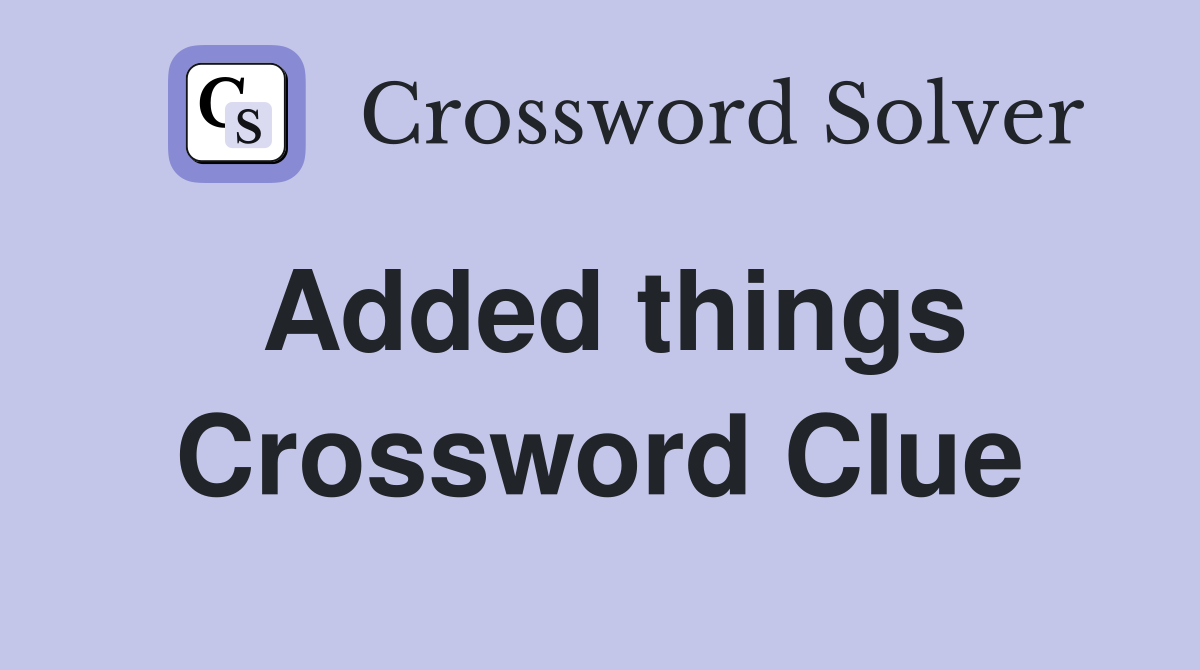 Added things Crossword Clue