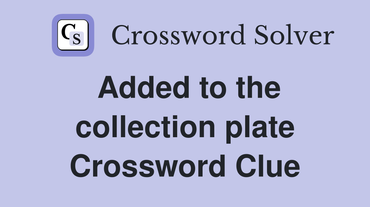 Added to the collection plate Crossword Clue