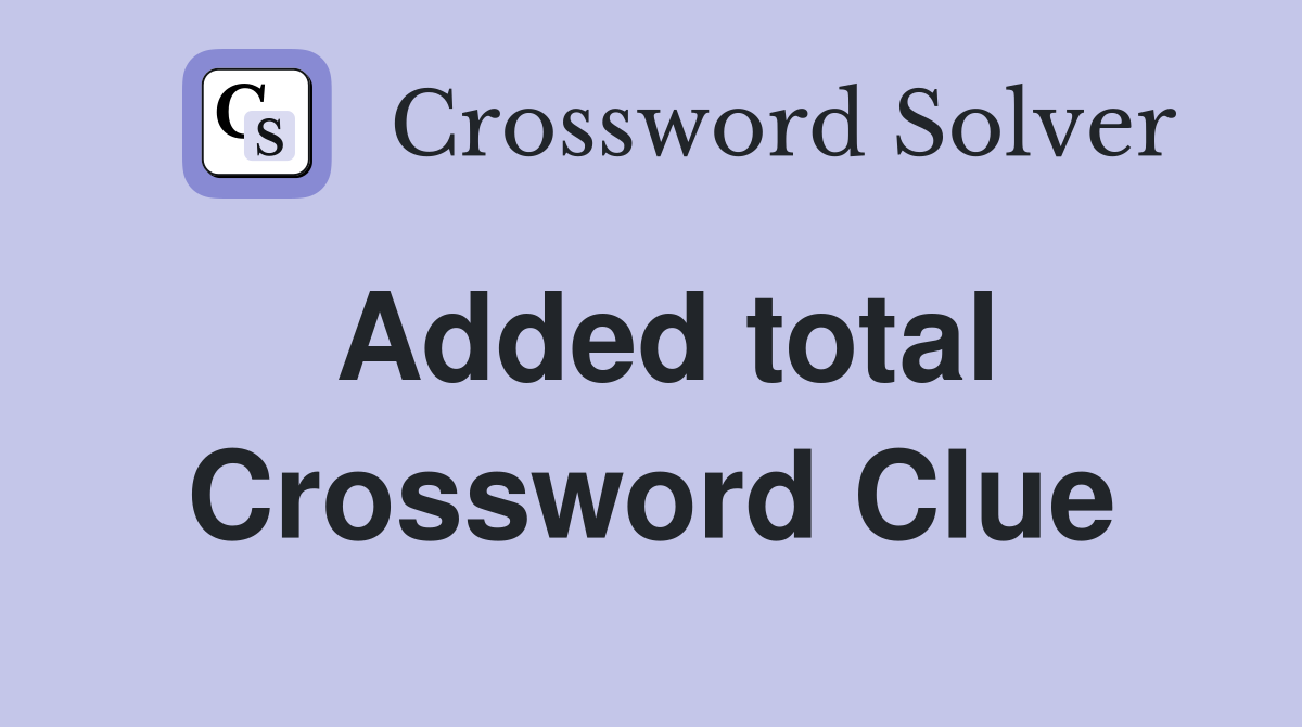 Added total Crossword Clue
