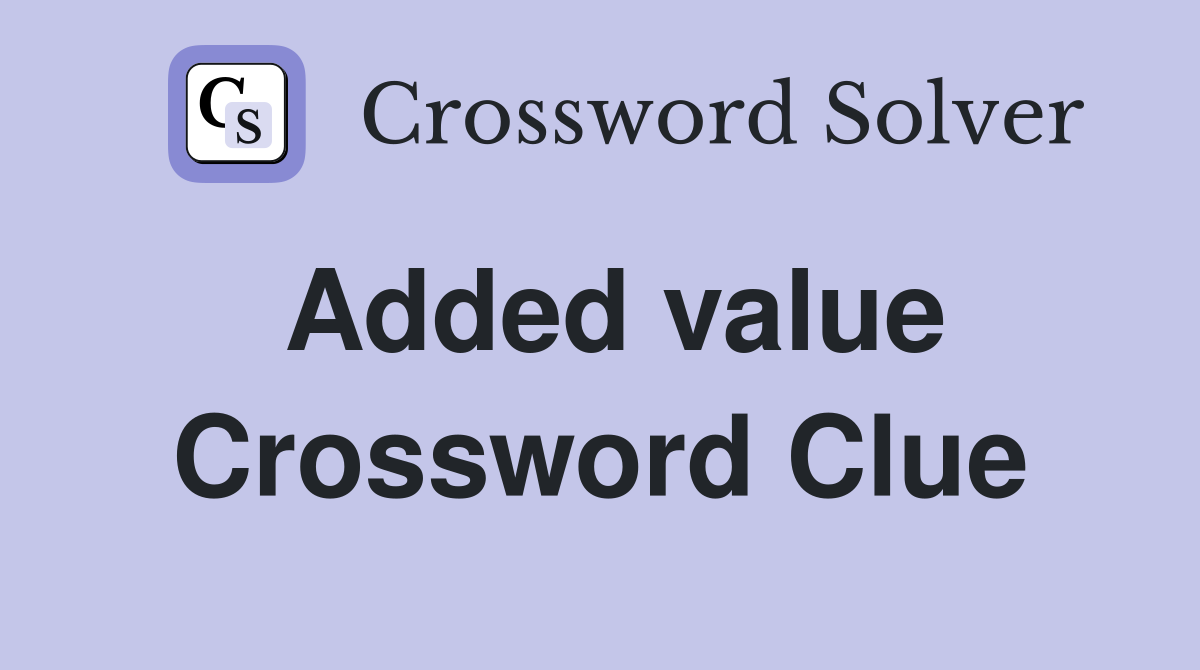 Added value Crossword Clue