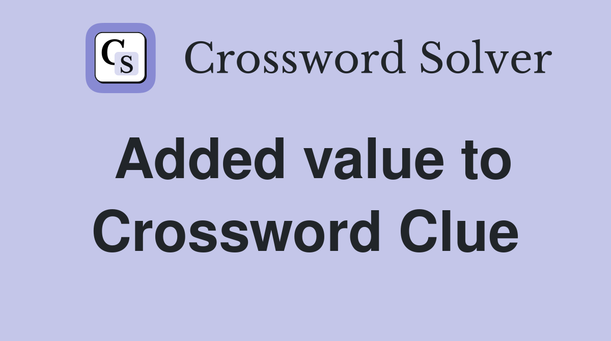 Added value to Crossword Clue