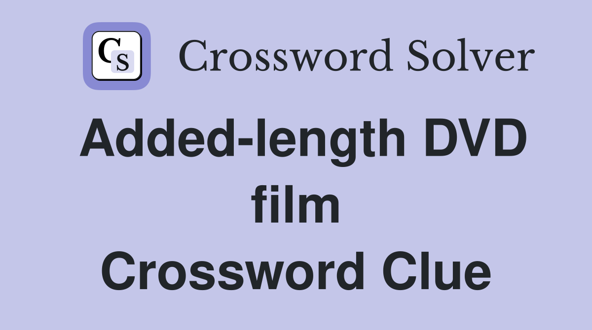 Added-length DVD film Crossword Clue