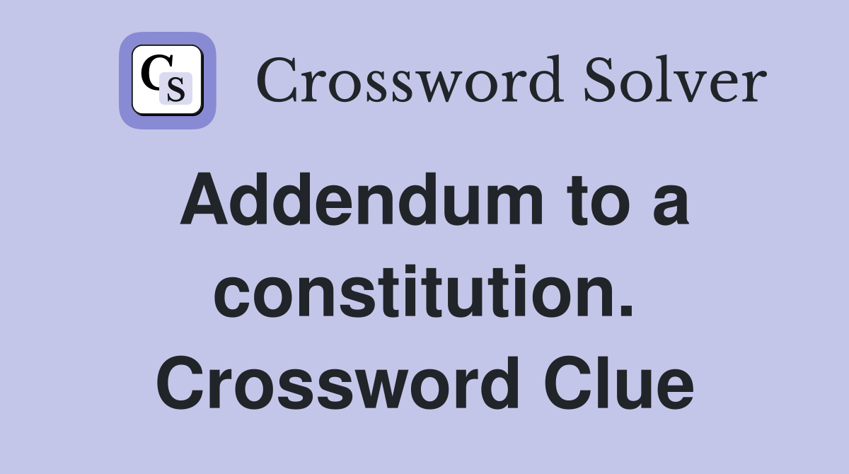 Addendum to a constitution. Crossword Clue