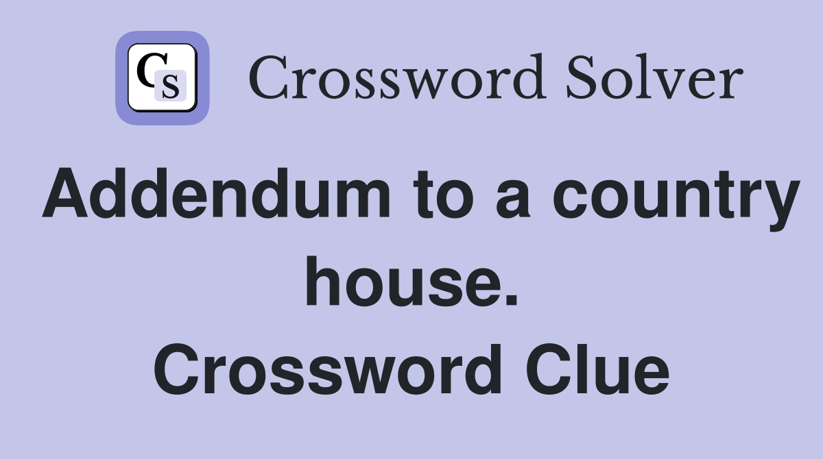 Addendum to a country house. Crossword Clue