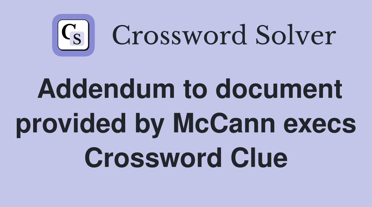 Addendum to document provided by McCann execs Crossword Clue