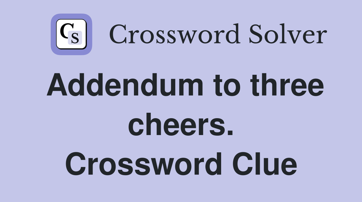 Addendum to three cheers. Crossword Clue