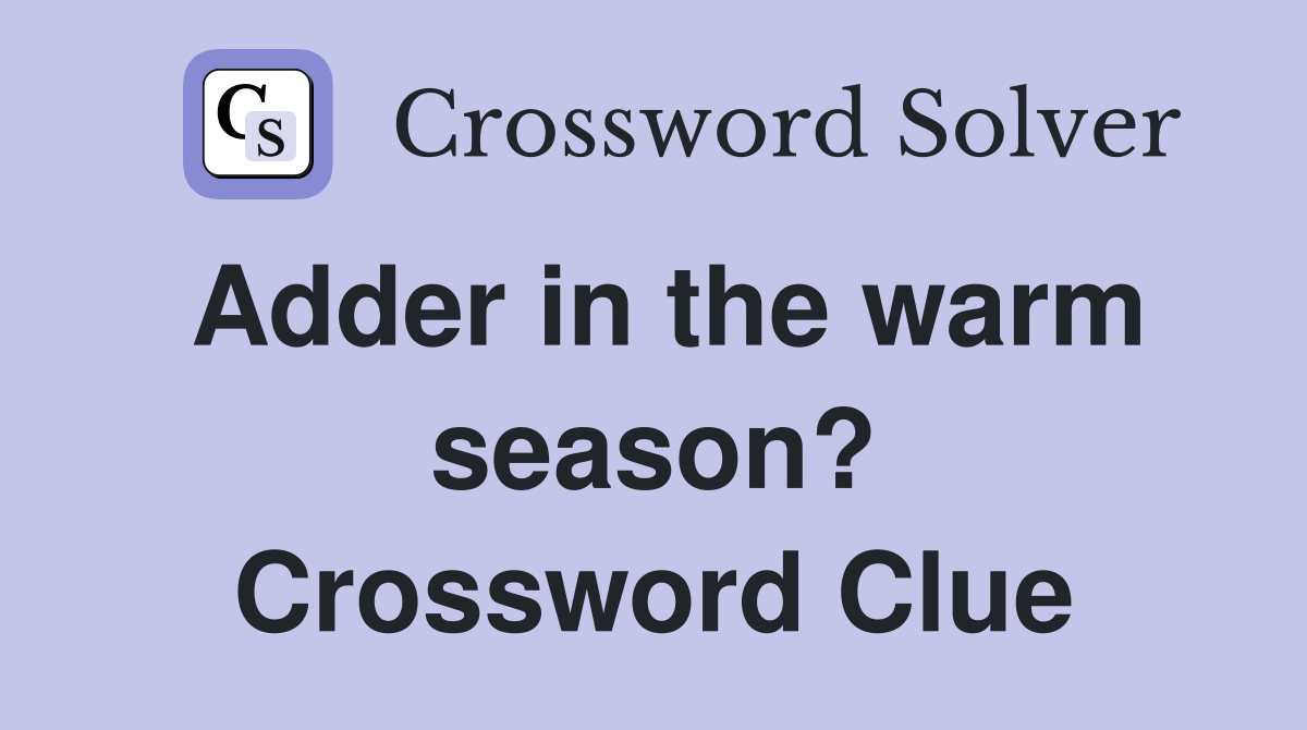 Adder in the warm season? Crossword Clue