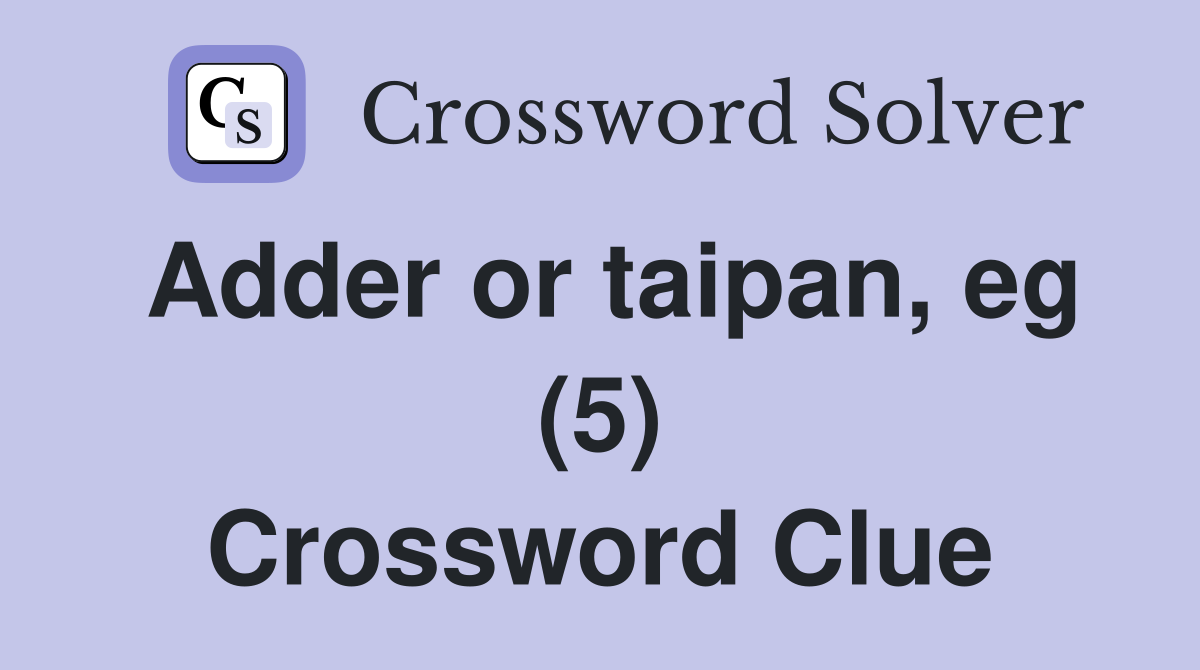 Adder or taipan, eg (5) Crossword Clue