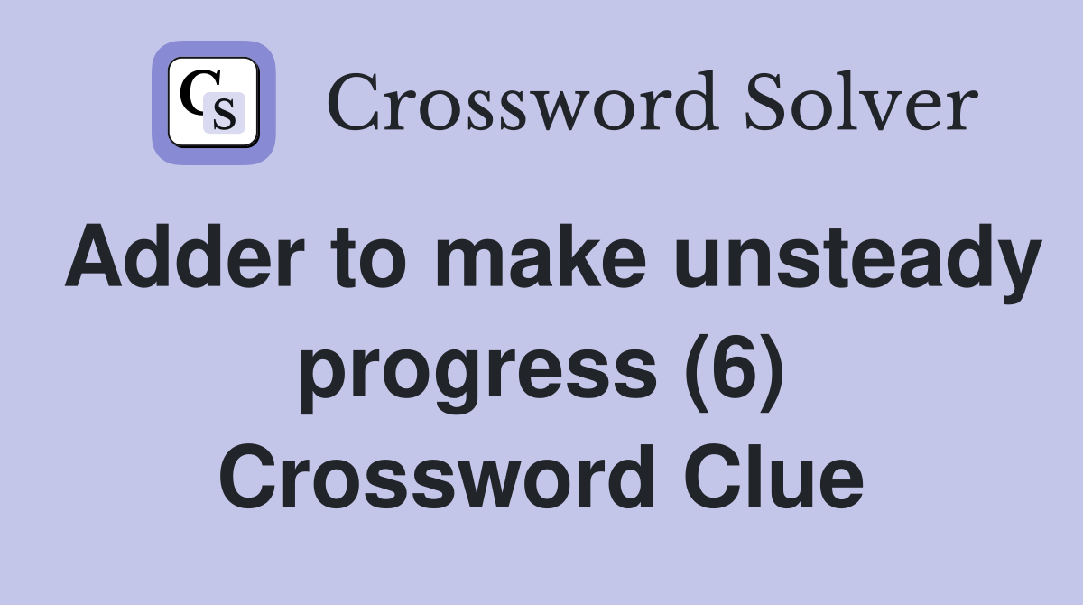 Adder to make unsteady progress (6) Crossword Clue