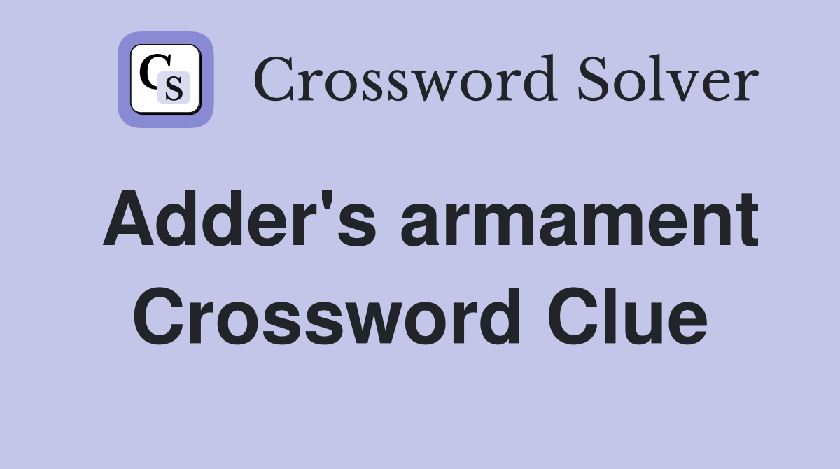 Adder's armament Crossword Clue