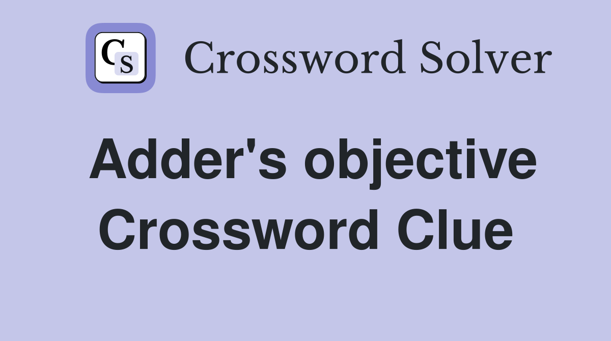 Adder's objective Crossword Clue