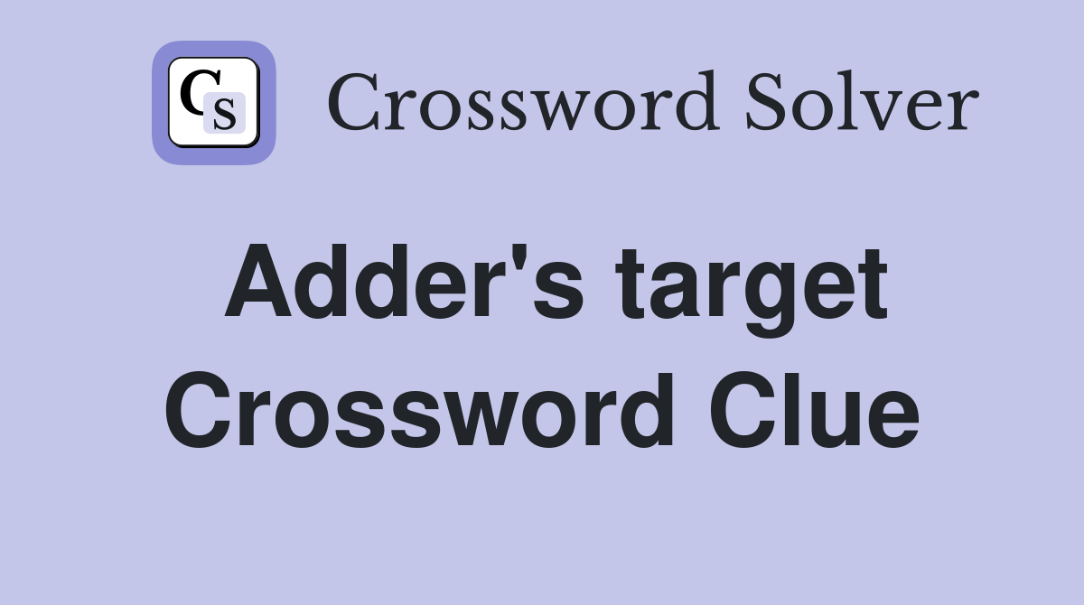 Adder's target Crossword Clue