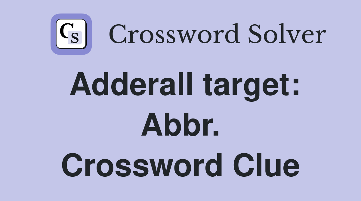 Adderall target: Abbr. Crossword Clue