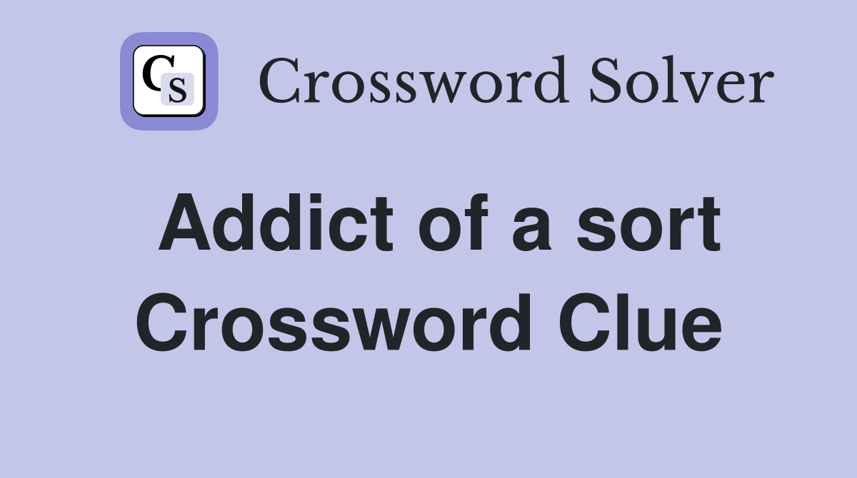 Addict of a sort Crossword Clue