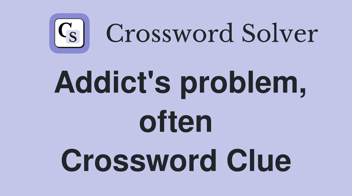 Addict's problem, often Crossword Clue