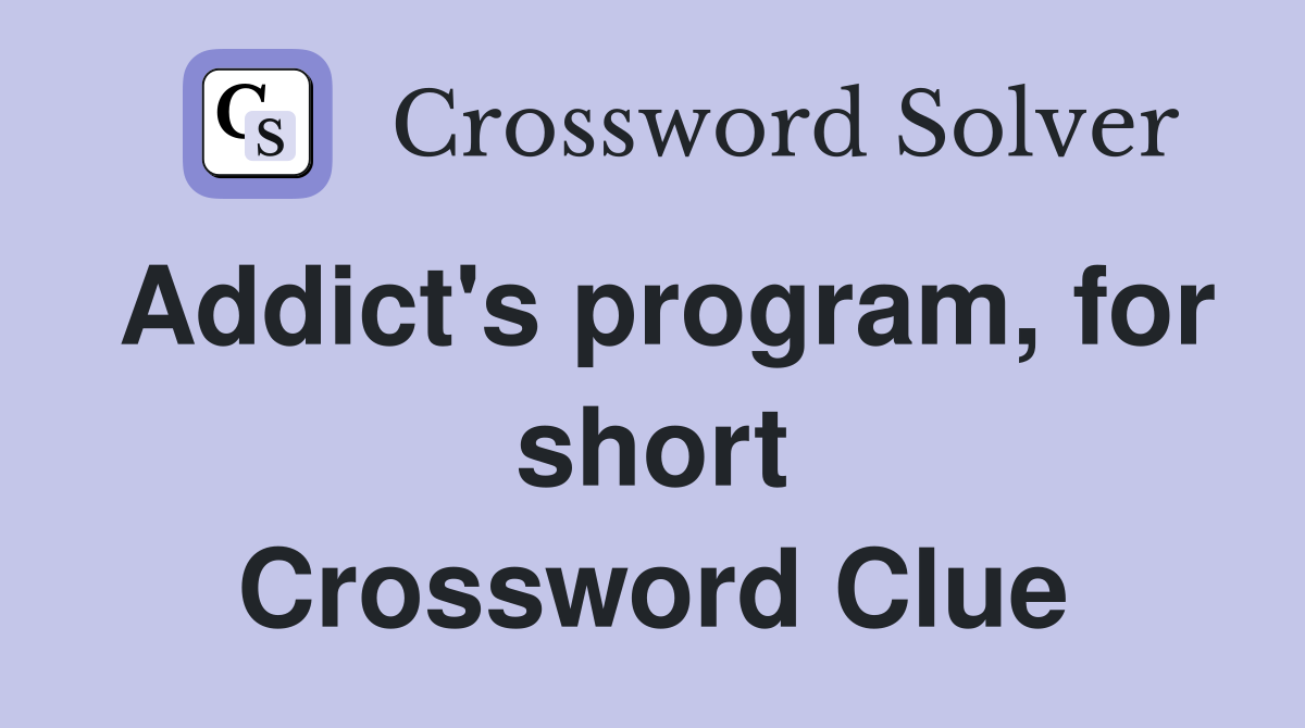 Addict's program, for short Crossword Clue
