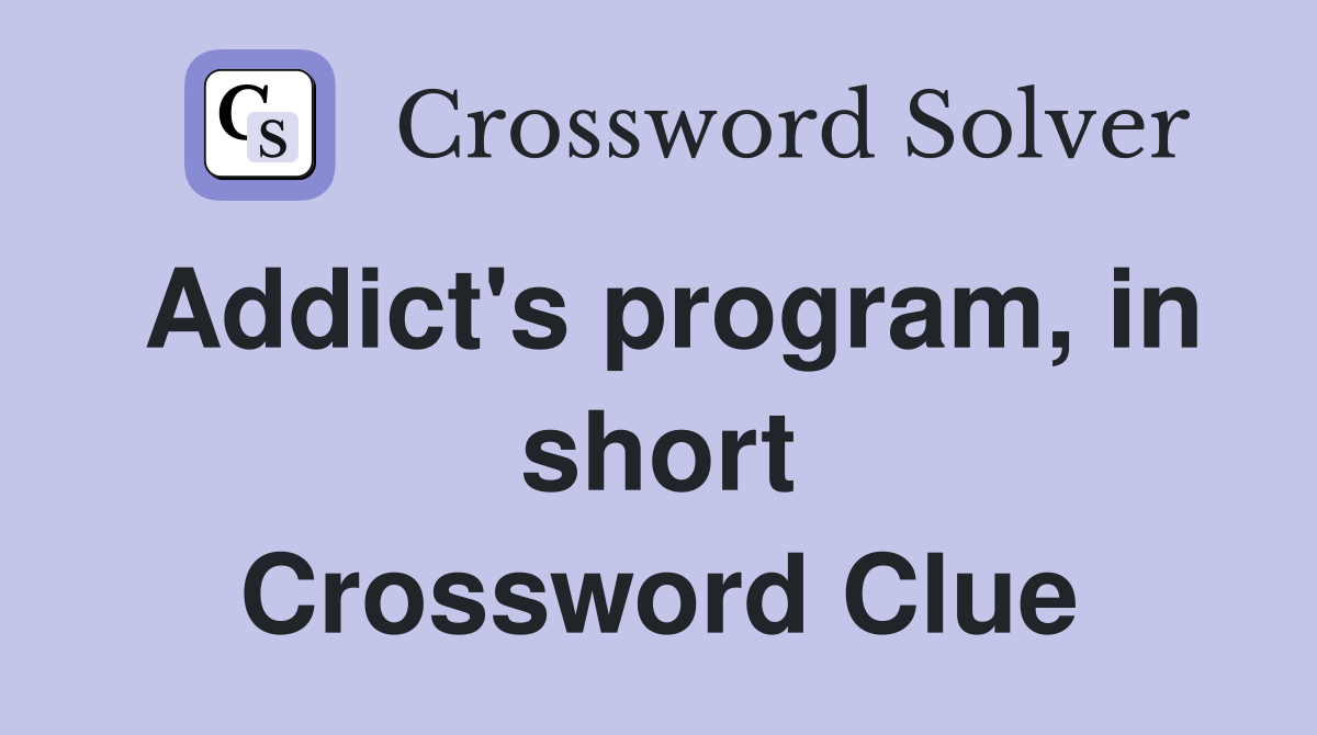 Addict's program, in short Crossword Clue