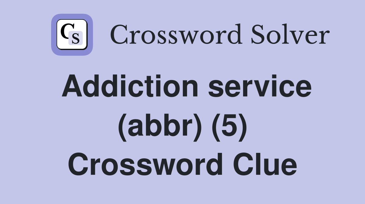 Addiction service (abbr) (5) Crossword Clue