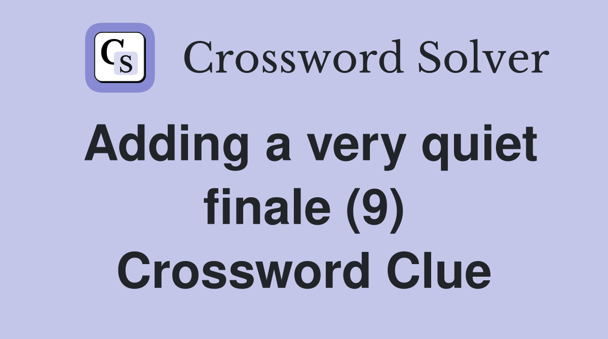 Adding a very quiet finale (9) Crossword Clue
