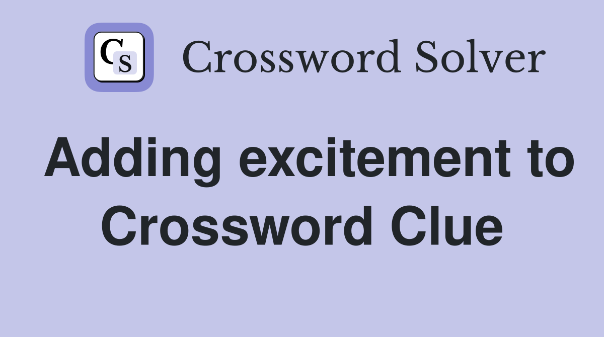 Adding excitement to Crossword Clue