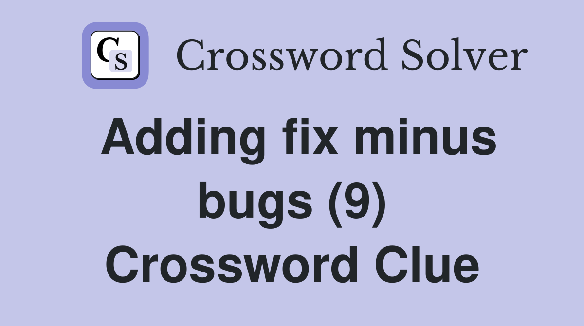 Adding fix minus bugs (9) Crossword Clue