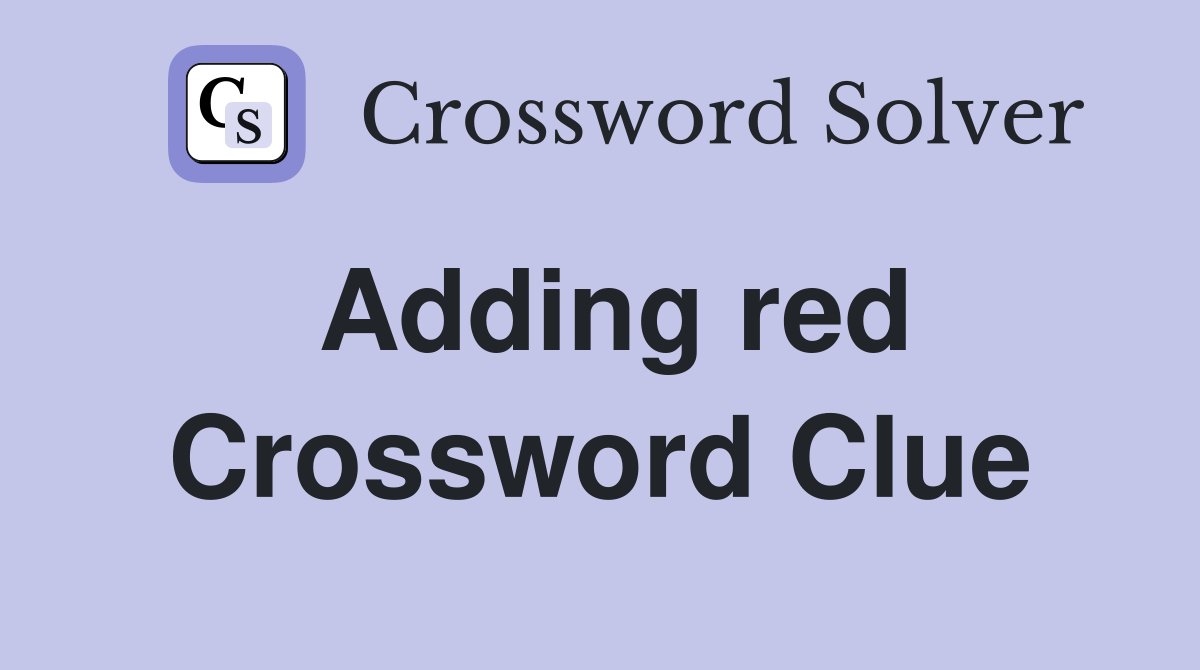 Adding red Crossword Clue