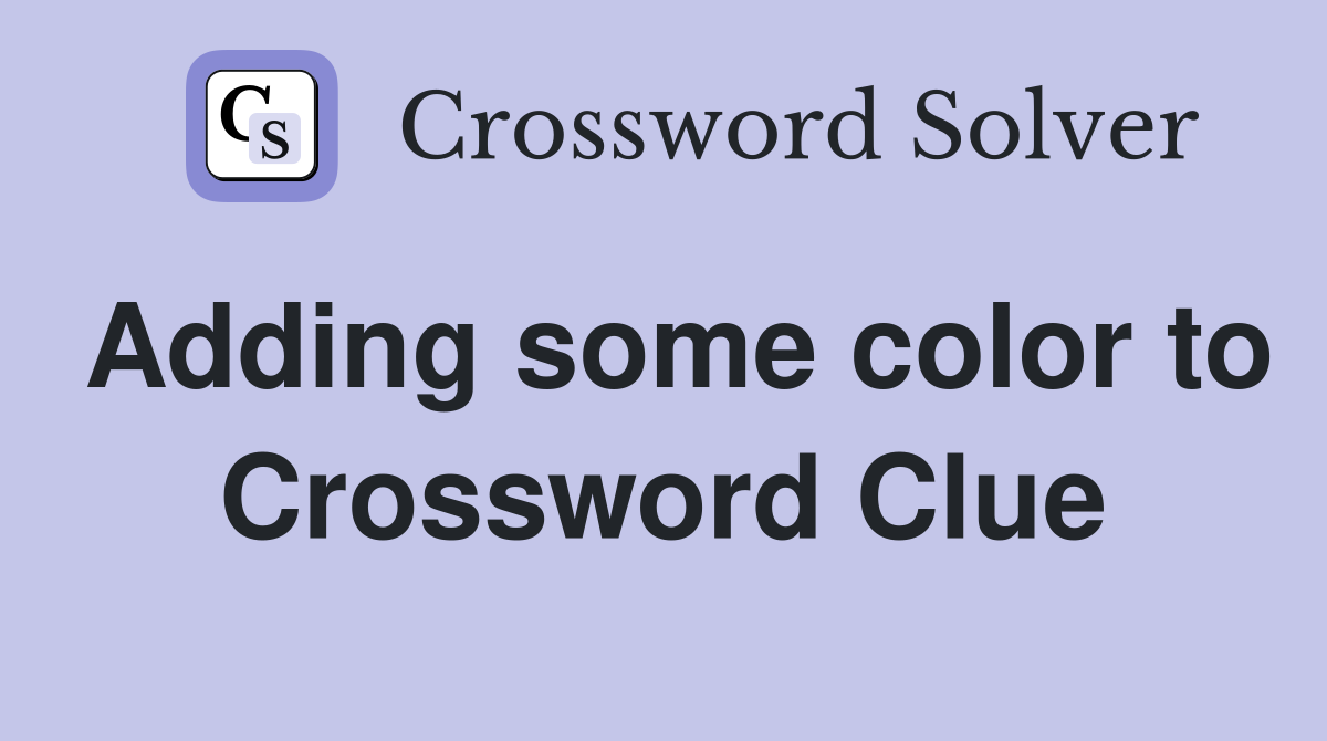 Adding some color to Crossword Clue