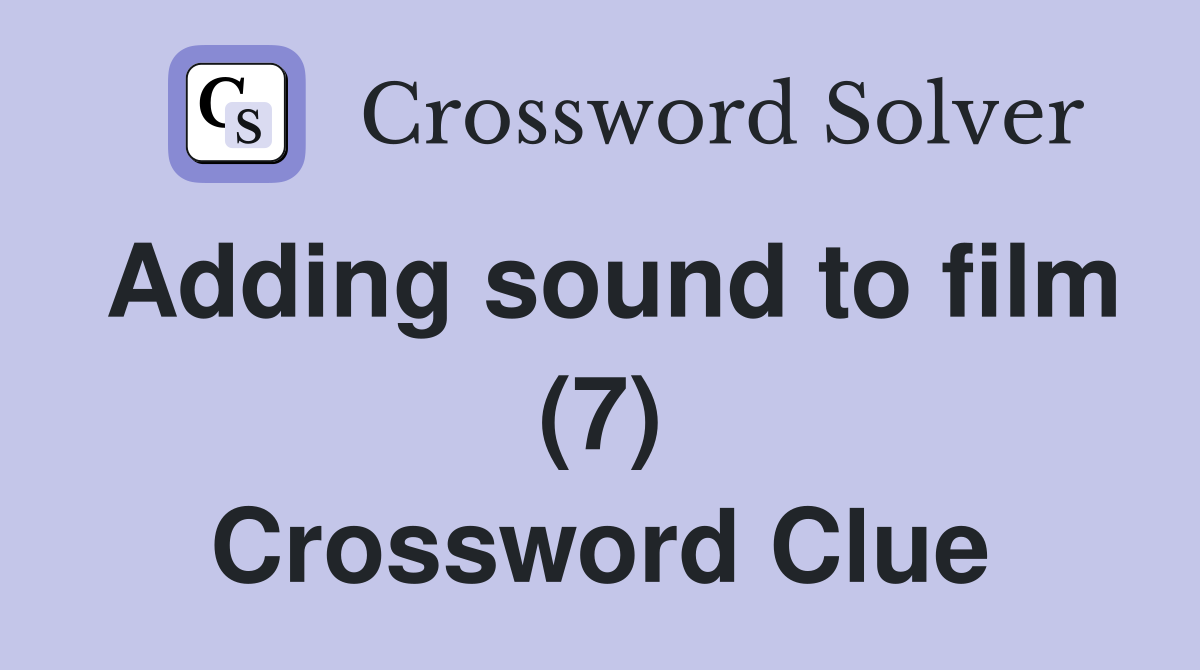 Adding sound to film (7) Crossword Clue