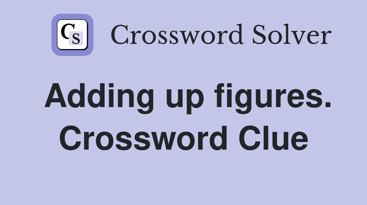 Adding up figures. Crossword Clue