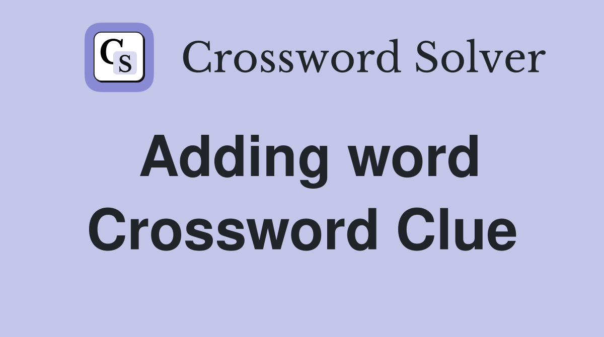 Adding word Crossword Clue