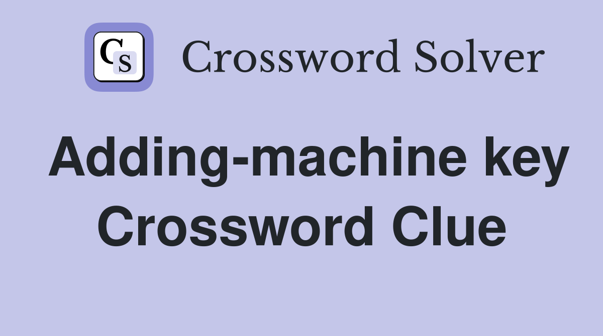 Adding-machine key Crossword Clue