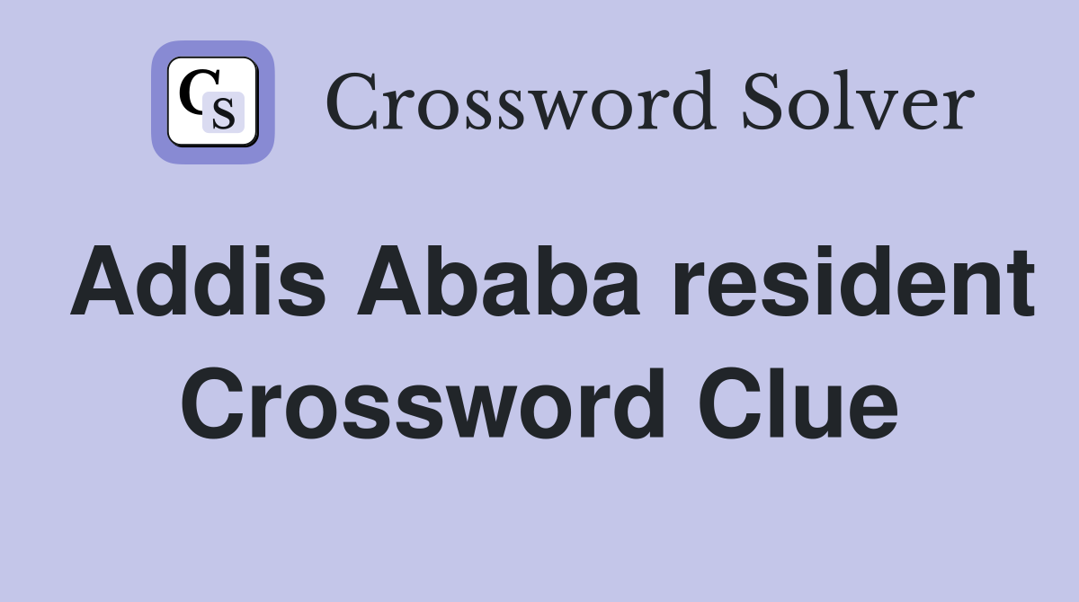 Addis Ababa resident Crossword Clue