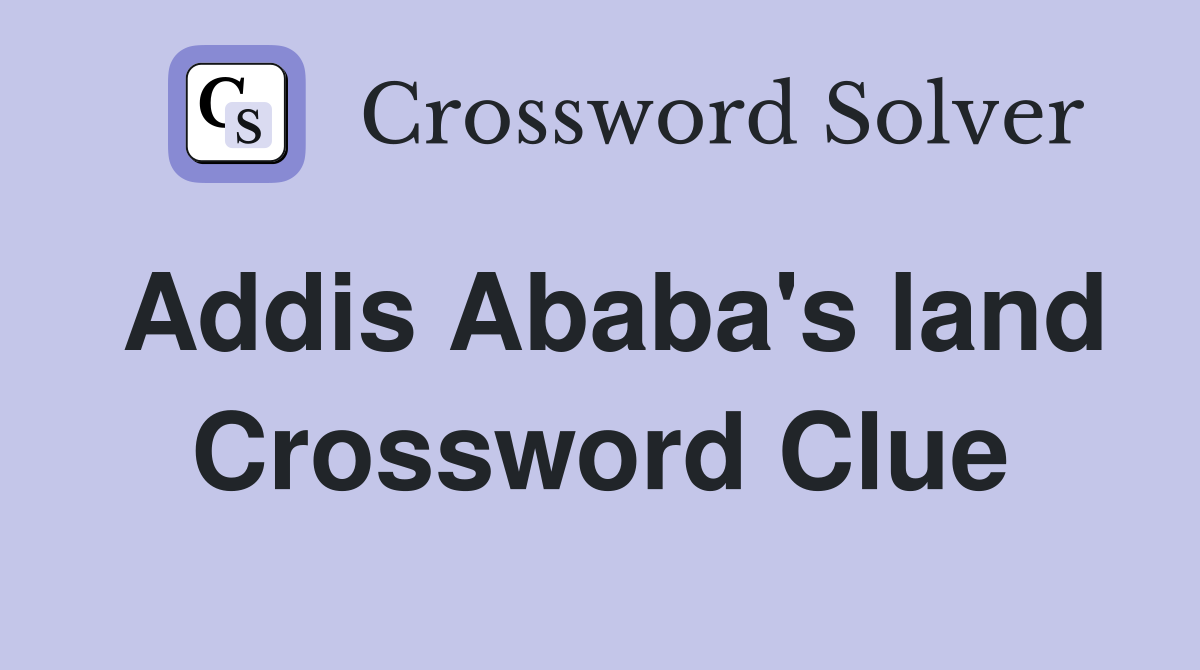 Addis Ababa's land Crossword Clue