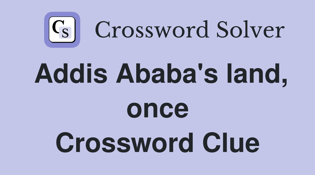 Addis Ababa's land, once Crossword Clue