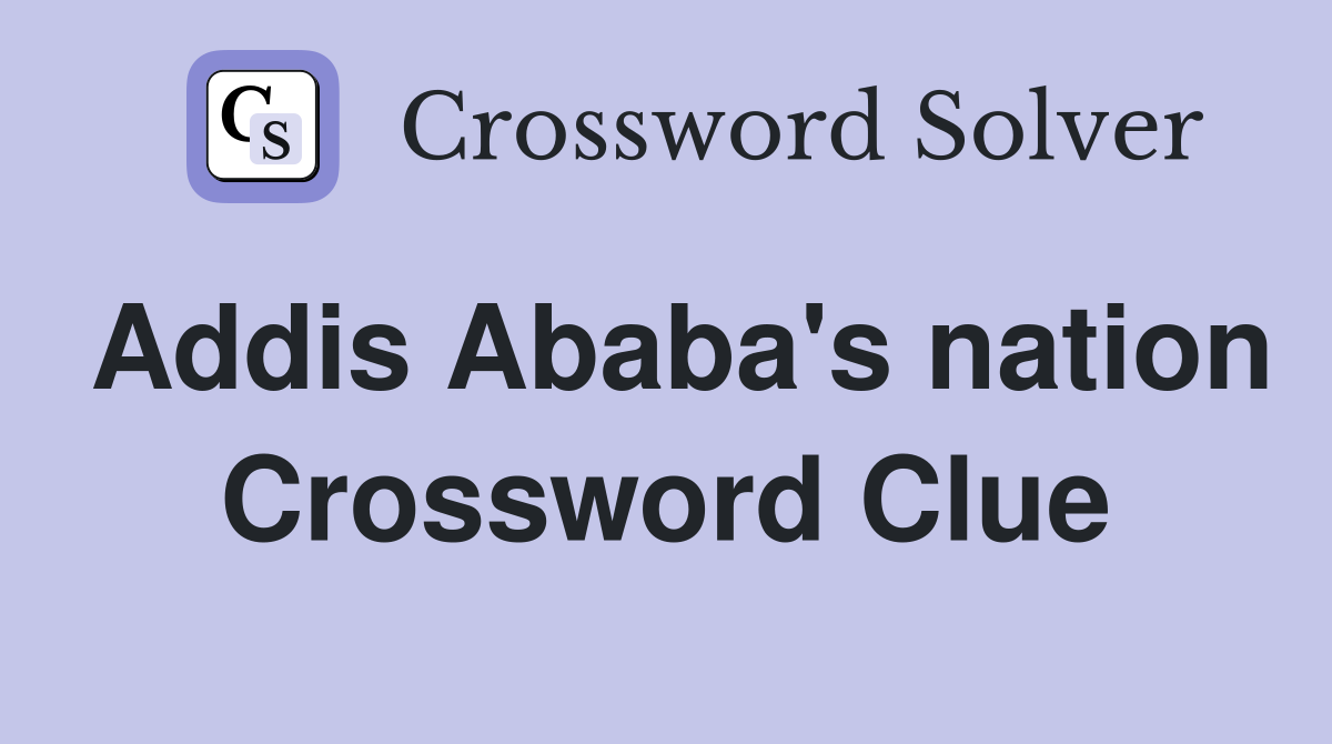 Addis Ababa's nation Crossword Clue