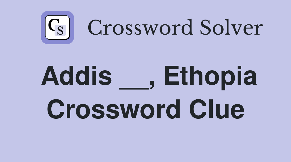 Addis __, Ethopia Crossword Clue