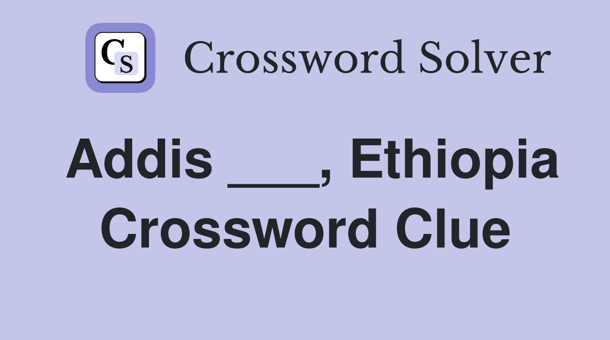 Addis Ethiopia Crossword Clue Answers Crossword Solver