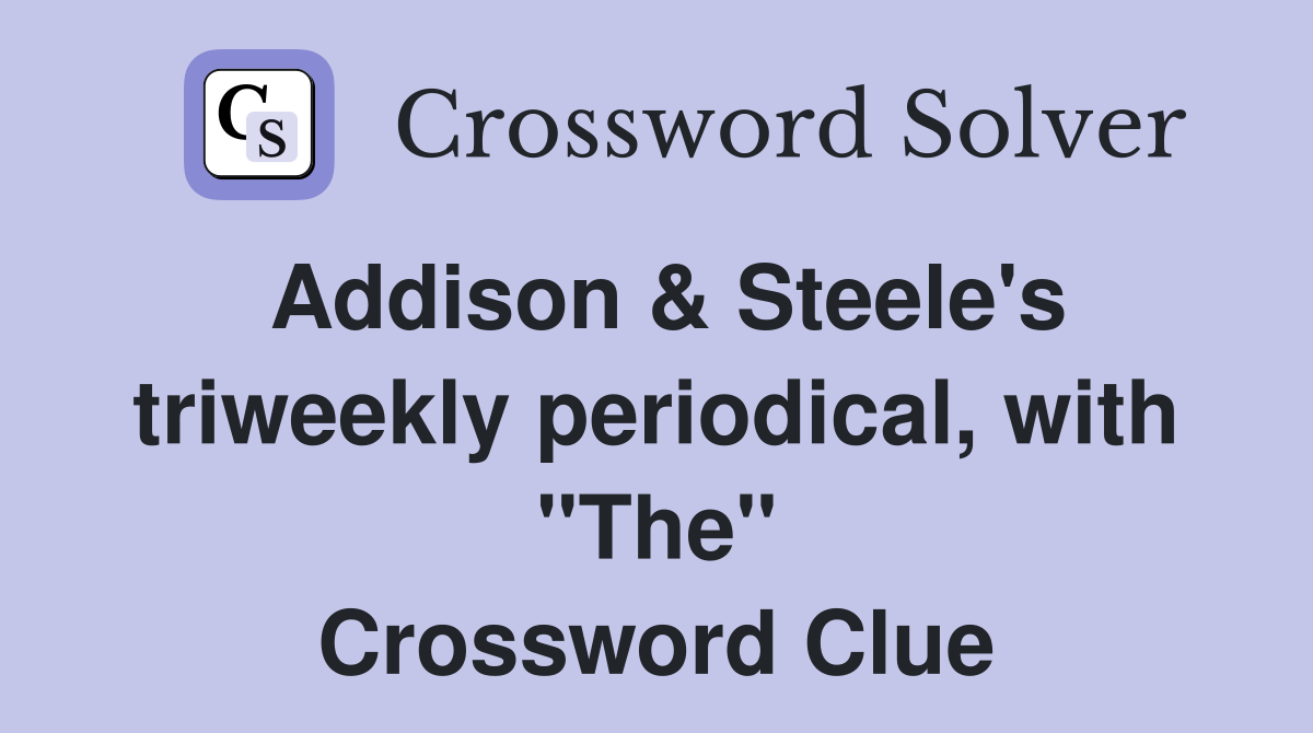 Addison & Steele's triweekly periodical, with "The" Crossword Clue